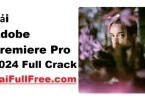 Tải Adobe Premiere Pro 2024 Full Crack